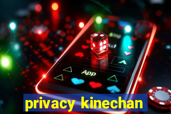 privacy kinechan